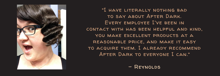 I have literally nothing negative to say about After Dark Cookies. Every employee I've been in contact with has been helpful and kind. You make great products at a reasonable price. And make it easy to acquire them. I already recommend After Dark to everybody I know! - Reynolds